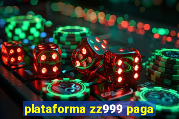 plataforma zz999 paga